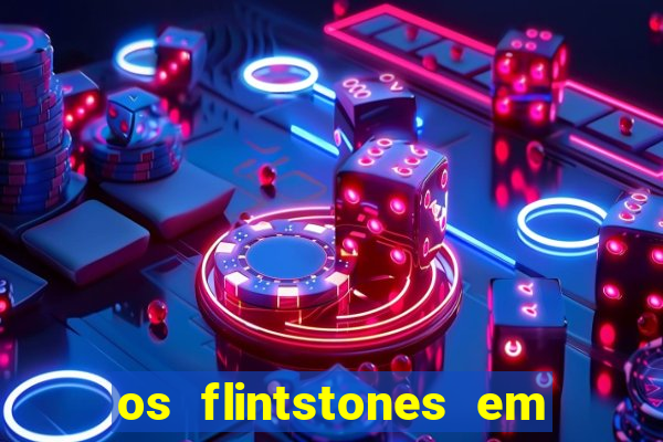 os flintstones em viva rock vegas filme completo dublado